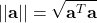 \displaystyle ||\textbf{a}|| = \sqrt{\textbf{a}^T \textbf{a}}