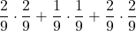 \displaystyle \frac{2}{9}\cdot \frac{2}{9}+\frac{1}{9}\cdot \frac{1}{9}+\frac{2}{9}\cdot \frac{2}{9}