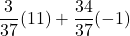 \displaystyle \frac{3}{37}(11)+\frac{34}{37}(-1)
