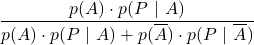 \displaystyle \frac{p(A)\cdot p(P\ |\ A)}{p(A)\cdot p(P\ |\ A) + p( \overline{A} )\cdot p(P \ |\ \overline{A})}