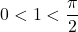 \displaystyle 0 <1 < \frac{\pi}{2}