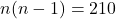 \displaystyle n(n-1) = 210