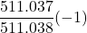 \displaystyle \frac{511.037}{511.038}(-1)