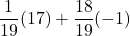 \displaystyle \frac{1}{19}(17) +\frac{18}{19}(-1)