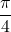 \displaystyle \frac{\pi}{4}