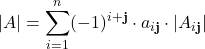 \displaystyle |A| = \sum_{i=1}^n (-1)^{i+\textbf{j}}\cdot a_{i\textbf{j}}\cdot |A_{i\textbf{j}}|