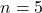 \displaystyle n = 5