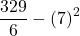 \displaystyle \frac{329}{6}-\left(7\right)^2