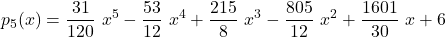 p_5(x) = \displaystyle \frac{31}{120}\ x^5 - \frac{53}{12}\ x^4 + \frac{215}{8}\ x^3 -\frac{805}{12}\ x^2 + \frac{1601}{30}\ x + 6