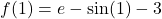 f(1)=e-\sin(1)-3