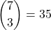 \displaystyle {7 \choose 3}=35