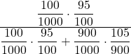 \displaystyle \frac{\displaystyle \frac{100}{1000} \cdot \frac{95}{100}}{\displaystyle \frac{100}{1000} \cdot \frac{95}{100} + \frac{900}{1000} \cdot \frac{105}{900} }