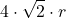 \displaystyle 4\cdot \sqrt{2}\cdot r