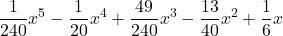\displaystyle \frac{1}{240}x^5 -\frac{1}{20}x^4 +\frac{49}{240}x^3 -\frac{13}{40}x^2 +\frac{1}{6}x