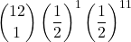 \displaystyle {12 \choose 1}\left(\frac{1}{2}\right)^1\left(\frac{1}{2}\right)^{11}