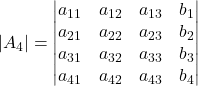 \displaystyle |A_4| = \begin{vmatrix}a_{11} & a_{12} & a_{13} & b_{1}\\a_{21} & a_{22} & a_{23} & b_{2}\\a_{31} & a_{32} & a_{33} & b_{3}\\a_{41} & a_{42} & a_{43} & b_{4} \end{vmatrix}