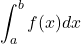 \displaystyle \int_{a}^{b}f(x) dx