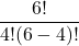 \displaystyle \frac{6!}{4!(6-4)!}