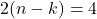 \displaystyle 2(n-k) = 4