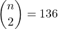 \displaystyle {n \choose 2} = 136