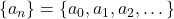 \{a_n\} = \{a_0, a_1, a_2, \dots \}