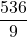 \displaystyle \frac{536}{9}