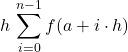 \displaystyle h\, \sum_{i=0}^{n-1} f(a+i \cdot h)