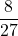 \displaystyle \frac{8}{27}