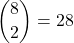 \displaystyle {8 \choose 2}=28