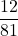 \displaystyle \frac{12}{81}