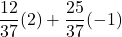 \displaystyle \frac{12}{37}(2)+\frac{25}{37}(-1)