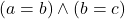 (a=b)\wedge(b=c)