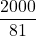 \displaystyle \frac{2000}{81}