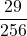 \displaystyle \frac{29}{256}