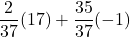 \displaystyle \frac{2}{37}(17)+\frac{35}{37}(-1)