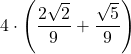 \displaystyle 4\cdot\left(\frac{2\sqrt{2}}{9}+\frac{\sqrt{5}}{9}\right)