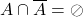 \displaystyle {A}\cap \overline{A} = \oslash