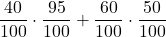 \displaystyle \frac{40}{100}\cdot \frac{95}{100} + \frac{60}{100}\cdot \frac{50}{100}