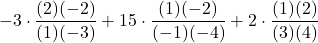 -3 \cdot \displaystyle \frac{(2)(-2)}{(1)(-3)} +15\cdot \displaystyle \frac{(1)(-2)}{(-1)(-4)} +2 \cdot \displaystyle \frac{(1)(2)}{(3)(4)}