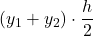 \displaystyle \left(y_1+y_2\right)\cdot \frac{h}{2}
