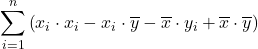 \displaystyle \sum_{i=1}^{n} \left(x_i\cdot x_i-x_i \cdot \overline{y}-\overline{x} \cdot y_i +\overline{x}\cdot \overline{y} \right)