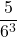 \displaystyle \frac{5}{6^3}