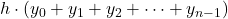 \displaystyle h\cdot (y_0 + y_1+y_2+\dots + y_{n-1})
