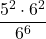 \displaystyle \frac{5^2\cdot 6^2}{6^6}