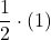 \displaystyle\frac{1}{2}\cdot (1)
