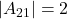 \displaystyle |A_{21}| = 2