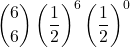 \displaystyle {6 \choose 6}\left(\frac{1}{2}\right)^6\left(\frac{1}{2}\right)^0