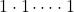 1 \cdot 1 \dots \cdot 1