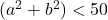 (a^2+b^2) < 50