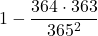 \displaystyle 1-\frac{364\cdot363}{365^2}